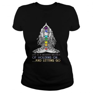 Ladies Tee Yoga girl Life is a delicate balance of holding on and letting go shirt