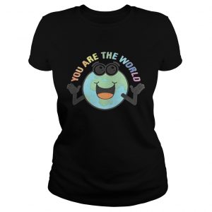 Ladies Tee You are the world shirt