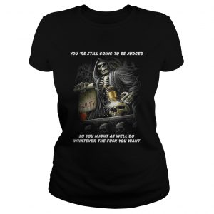Ladies Tee Youre Still Going To Be Judged So You Might As Well Do Shirt