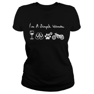 Ladies Tee im a simple woman I love wine flip flop dog paw and motorcycle shirt