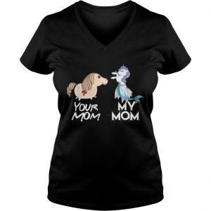Ladies Vneck Your Mom my Mom unicorn mermaid Shirt