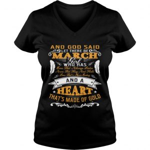 Ladies Vneck And God Said Let There Be March Girl Who Has Shirt