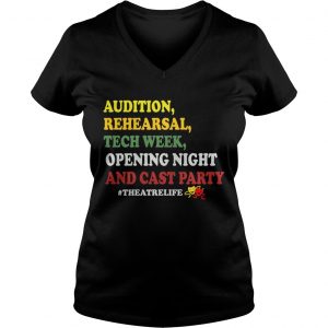 Ladies Vneck Audition rehe arsal tech week opening night and cast party theatrelife shirt