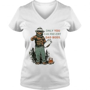 Ladies Vneck Bear Only you can prevent dad bods shirt