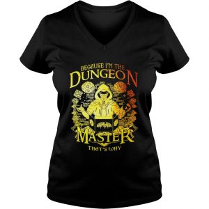 Ladies Vneck Because Im the Dungeon master thats why shirt