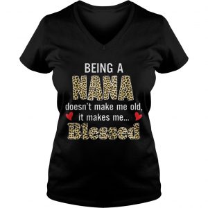 Ladies Vneck Being a nana doesnt make me old it makes me blessed shirt