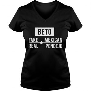 Ladies Vneck Beto Fake Mexican Real Pendejo Shirt