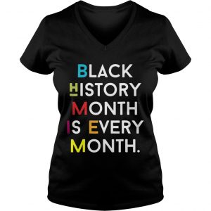 Ladies Vneck Black History Month is Every Month shirt