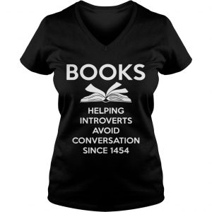 Ladies Vneck Books Helping Introverts Avoid Conversation Since 1454 Shirt