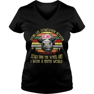 Ladies Vneck Cow living life some where between Jesus take the wheel shirt