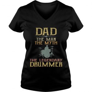 Ladies Vneck Dad the man the myth the legendary drummer shirt