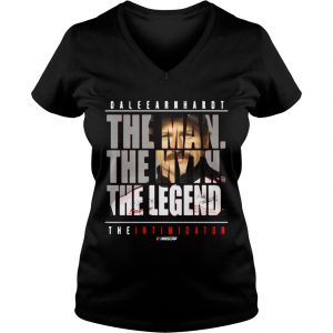 Ladies Vneck Dale Earnhardt the man the myth the legend the intimidator shirt
