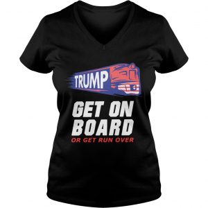 Ladies Vneck Donald Trump get on board or get run over shirt