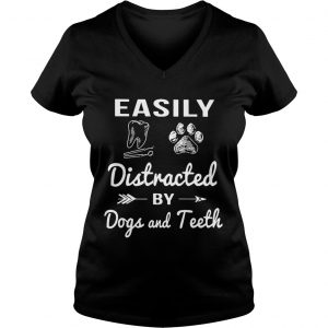 Ladies Vneck Easily distracted by dogs and teeth shirt