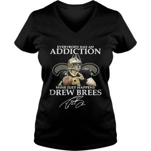 Ladies Vneck Everybody has an addiction mine just happens Drew Brees shirt