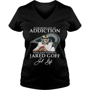 Ladies Vneck Everybody has an addiction mine just happens Jared Goff shirt