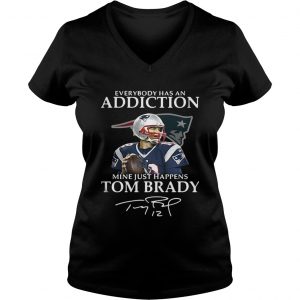 Ladies Vneck Everybody has an addiction mine just happens Tom Brady shirtLadies Vneck Everybody has an addiction mine just happens Tom Brady shirt