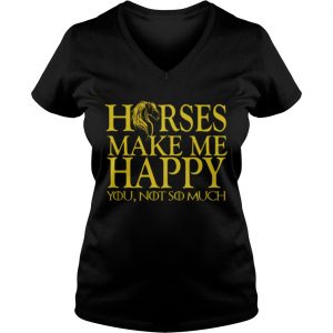 Ladies Vneck Game of Thrones horse make me happy you not so much shirt