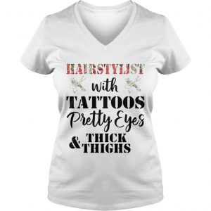 Ladies Vneck Hairstylist with tattoos pretty eyes thick and thighs shirt