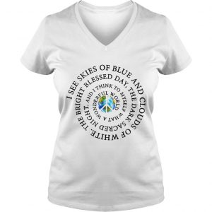 Ladies Vneck Hippie Earth I see skies of blue and clouds of white shirt