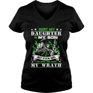 Ladies Vneck Hurt my daughter or my son not even God can save you from my wrath shirt