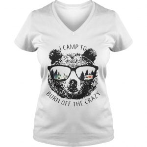 Ladies Vneck I Camp To Burn Off The Crazy Camping Bear With Glasses Shirt