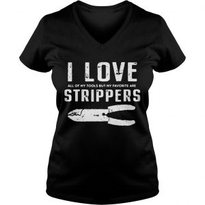 Ladies Vneck I Love All Of My Tools But My Favorite Are Strippers Electrician Shirt