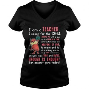 Ladies Vneck I am a teacher I speak for the schools arming the with a gun shirt
