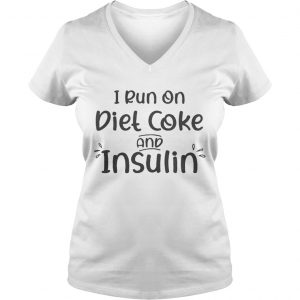 Ladies Vneck I run on diet coke and insulin shirt