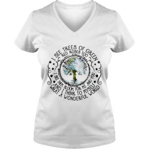 Ladies Vneck I see trees of green red roses too I see them bloom for me and you shirt