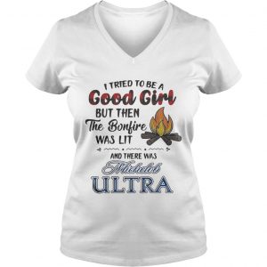 Ladies Vneck I tried to be a good girl but then the Bonfire was lit and there was Michelob Ultra shirt