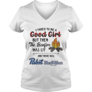Ladies Vneck I tried to be a good girl but then the Bonfire was lit and there was Pabst Blue Ribbon Beer Light s