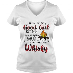 Ladies Vneck I tried to be a good girl but then the campfire was lit and there was Whisky shirt