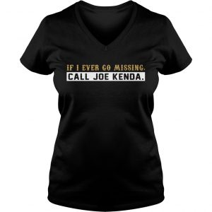 Ladies Vneck If I ever go missing call Joe Kenda shirt