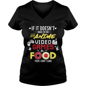Ladies Vneck If it doesnt have to do with anime video games or food then I dont care shirt