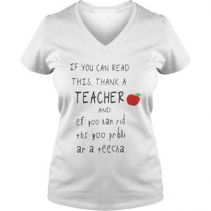 Ladies Vneck If you can read this thank a teacher and ef yoo kan rid shirt