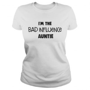 Ladies Vneck Im The Bad Influence Auntie Shirt