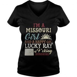 Ladies Vneck Im a Missouri girl and a happy go lucky ray of fucking sunshine shirt