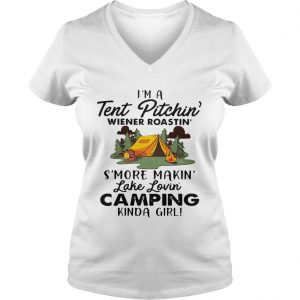 Ladies Vneck Im a tent pitchin Weiner roastin smore makin lake lovin camping kinda girl shirt