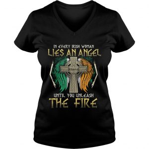 Ladies Vneck In every Irish woman lies an angel until you unleash the fire shirt