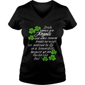 Ladies Vneck Irish Women Are Angels And When Someone Breaks Our Wings Shirt