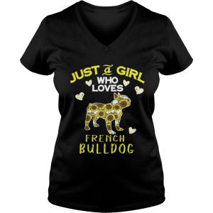 Ladies Vneck Just a girl who loves french Bulldog shirt