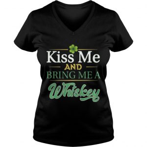 Ladies Vneck Kiss Me And Bring Me A Whiskey Shirt