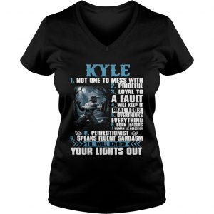 Ladies Vneck Kyle not one to mess with prideful loyal to a fault will keep it shirt