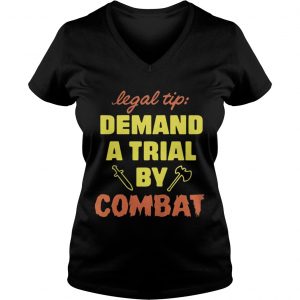 Ladies Vneck Legal Tip Demand A Trial By Combat Shirt