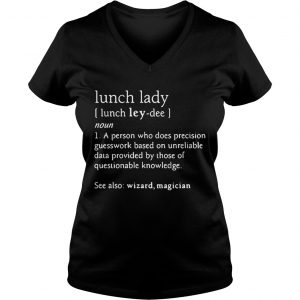 Ladies Vneck Lunch lady definition meaning person who does precision guesswork shirt
