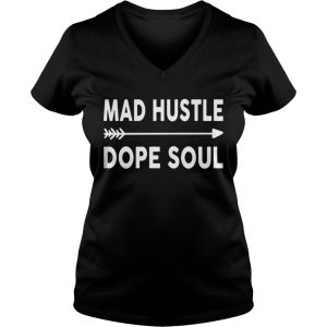 Ladies Vneck Mad hustle dope soul shirt
