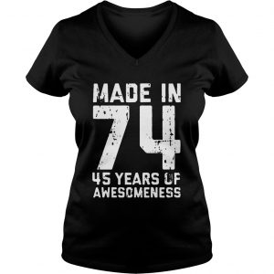 Ladies Vneck Made in 74 45 years of awesomeness shirt