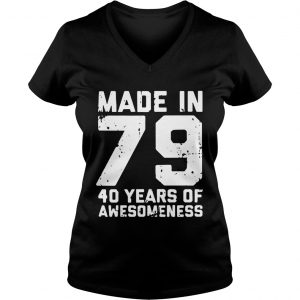 Ladies Vneck Made in 79 40 years of awesomeness shirt