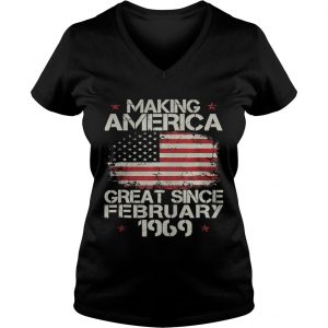 Ladies Vneck Making america great since february 1969 shirt